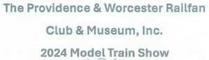 Providence & Worcester Railfan Club & Museum 2024 Model Train Show