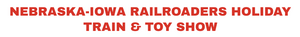 Nebraska-Iowa Railroaders Holiday Train & Toy Show