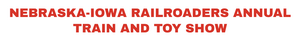 Nebraska-Iowa Railroaders Annual Train & Toy Show